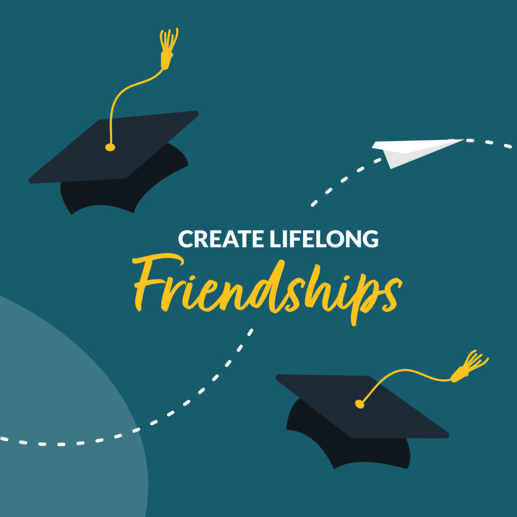 Graphic with text: "Create lifelong friendships."